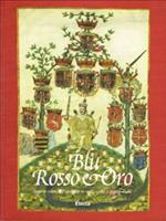 Blu, rosso e oro. Segni e colori araldici in carte, codici e oggetti d'arte. Catalogo della mostra (Torino, 29 settembre-30 novembre 1998)