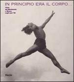 Al principio era il corpo. L'arte del movimento in Russia negli anni Venti. Catalogo della mostra (Roma, 15 dicembre 1998-31 gennaio 1999)