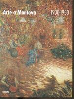 Arte a Mantova (1900-1950). Catalogo della mostra (Mantova, 25 settembre 1999-16 gennaio 2000)