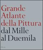 Grande atlante della pittura. Dal Mille al Duemila. Ediz. illustrata