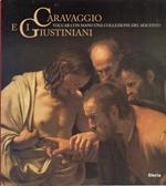 Caravaggio e i Giustiniani. Catalogo della mostra. Ediz. illustrata