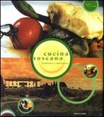 Cucina toscana. Tradizione e innovazione. Ediz. illustrata