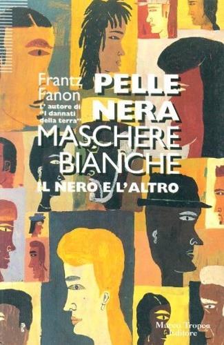 Pelle nera maschere bianche - Frantz Fanon - Libro - Tropea - I tigli |  laFeltrinelli