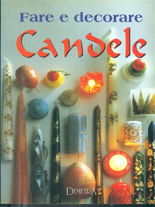 Fare e decorare candele - Gina Cristianini Di Fidio,Wilma Strabello Bellini - copertina