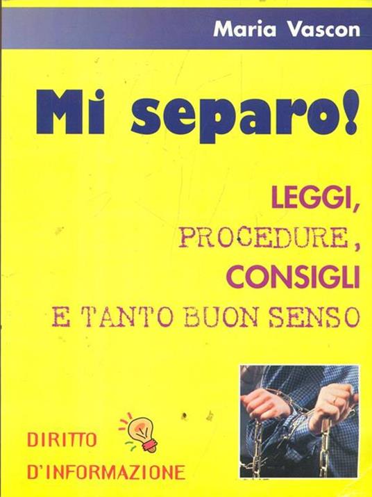 Mi separo! Leggi, procedure, consigli e tanto buonsenso - Maria Vascon - 2