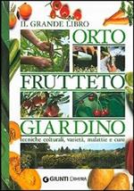 Il grande libro. Orto, frutteto, giardino. Tecniche colturali, varietà, malattie e cure