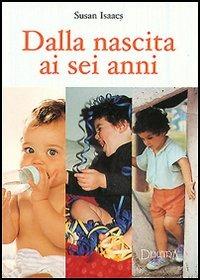 Dalla nascita ai sei anni - Susan Isaacs - copertina