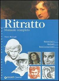 Ritratto. Manuale completo - Marco Bussagli - 2