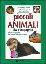 Piccoli animali da compagnia. Alimentazione, allevamento e riproduzione, cura e gene, gabbie e attrezzatura