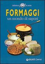 Formaggi. Un mondo di sapori