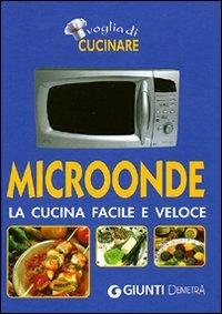 Microonde. La cucina facile e veloce - copertina