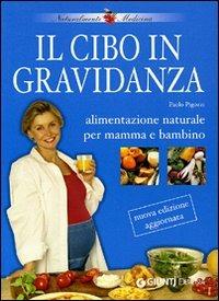 Il cibo in gravidanza. Alimentazione naturale per mamma e bambino - Paolo Pigozzi - 4