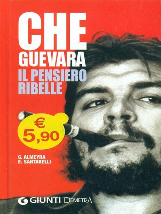 Che Guevara. Il pensiero ribelle - Guillermo Almeyra,Enzo Santarelli - 3