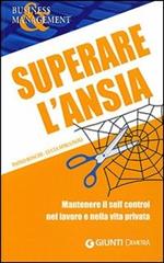 Superare l'ansia. Mantenere il self control nel lavoro e nella vita privata