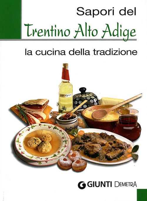 Sapori del Trentino Alto Adige. La cucina della tradizione. Ediz. illustrata - copertina