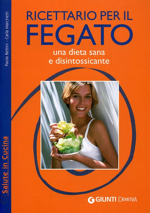 Ricettario per il fegato. Una dieta sana e disintossicante. Ediz. illustrata - Paola Bettini,Carla Marchetti - copertina