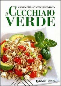 Il cucchiaio verde. La bibbia della cucina vegetariana. Ediz. illustrata - copertina