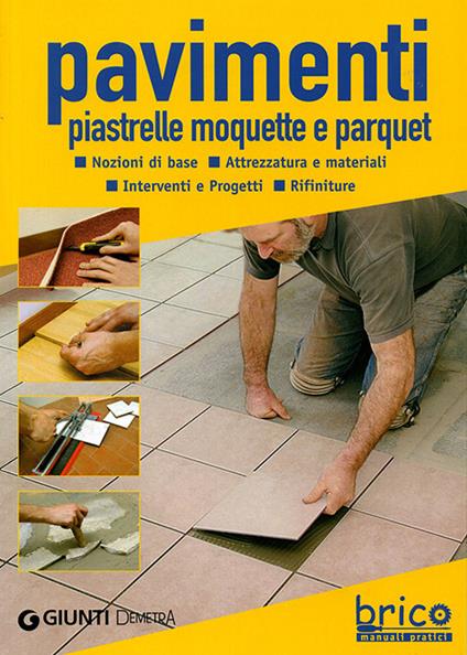 Pavimenti. Piastrelle, moquette e parquet. Ediz. illustrata - copertina