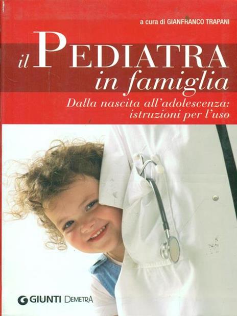 Il pediatra in famiglia. Dalla nascita all'adolescenza: istruzioni per l'uso - 3