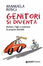 Genitori si diventa. Aiutare i figli a costruire la propria identità