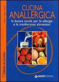 Cucina anallergica. La buona tavola per le allergie e le intolleranze alimentari - Olga Orlandi,Fabio Zago,Emanuela Stucchi - copertina