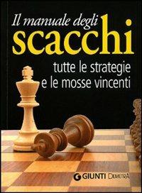 Il manuale degli scacchi. Tutte le strategie e le mosse vincenti - copertina