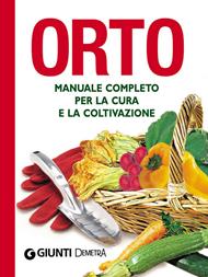 Orto. Manuale completo per la cura e la coltivazione