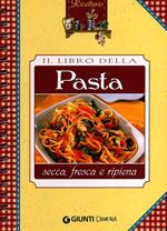 Il libro della pasta. Secca, fresca e ripiena