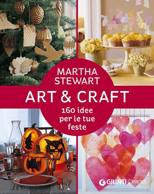 Art & craft. 160 idee per le tue feste - Martha Stewart - copertina