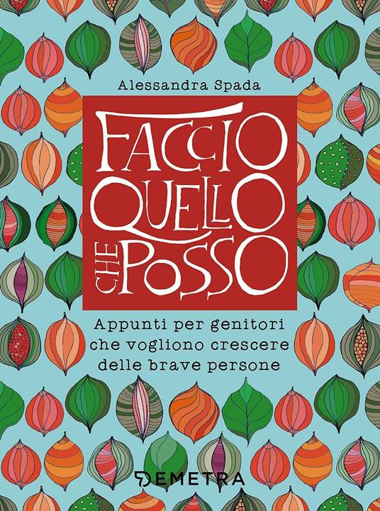 Faccio quello che posso. Appunti per genitori che vogliono crescere delle brave persone - Alessandra Spada - copertina