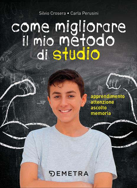 Come migliorare il mio metodo di studio. Apprendimento, attenzione, ascolto, memoria - Silvio Crosera,Carla Perusini - copertina