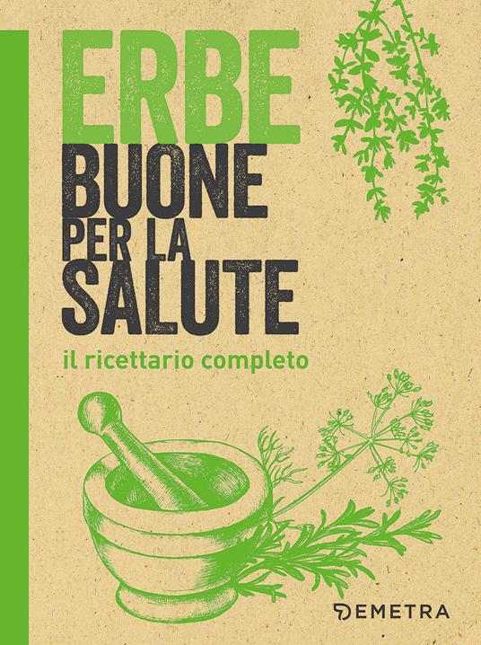 Erbe buone per la salute. Il ricettario completo - copertina