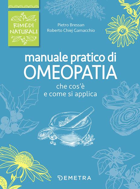 Manuale pratico di omeopatia - Pietro Bressan,Roberto Chiej Gamacchio - copertina