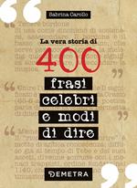 La vera storia di 400 frasi celebri e modi di dire