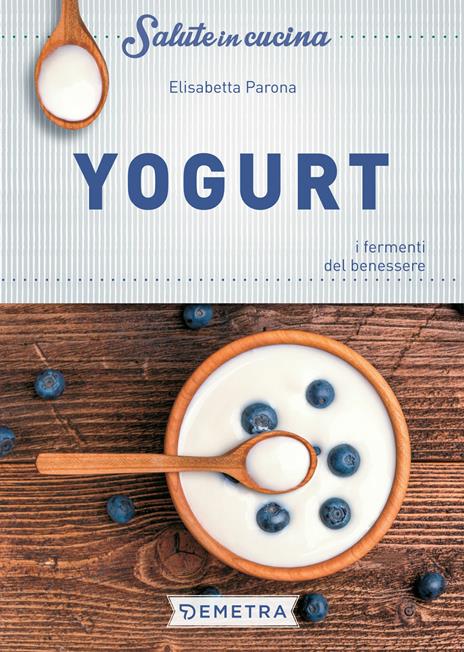 Yogurt. I fermenti del benessere - Elisabetta Parona - copertina