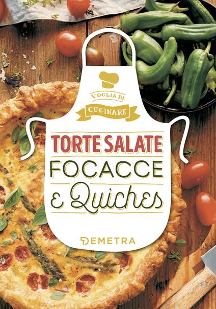 Torte salate, focacce e quiches. Ediz. illustrata - copertina