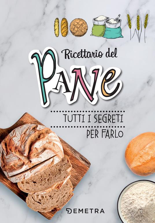 Ricettario del pane. Tutti i segreti per farlo. Ediz. a spirale - copertina