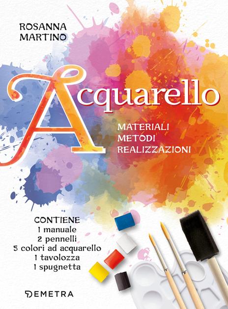 Acquarello. Materiali. Metodi. Realizzazioni. Con 5 colori ad acquarello. Con 2 pennelli a punta tonda. Con spugna a pennello. Con tavolozza - Rosanna Martino - copertina