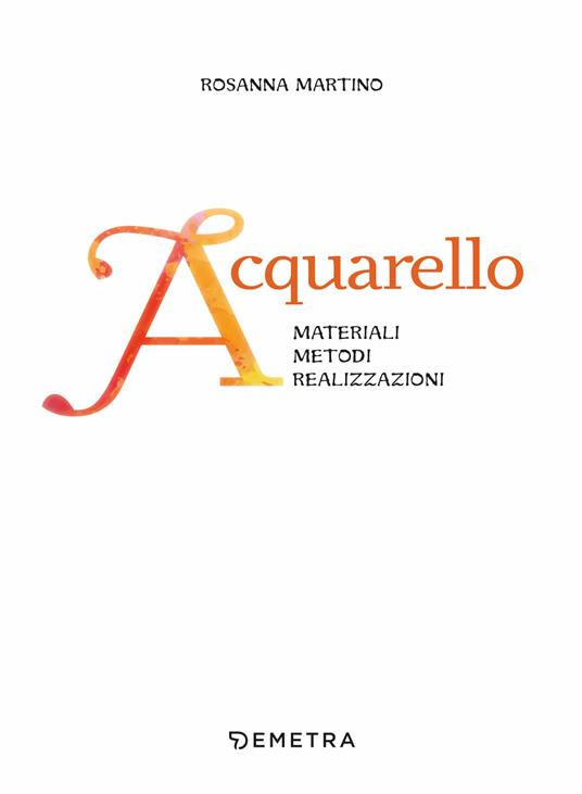 Acquarello. Materiali. Metodi. Realizzazioni. Con 5 colori ad acquarello. Con 2 pennelli a punta tonda. Con spugna a pennello. Con tavolozza - Rosanna Martino - 3