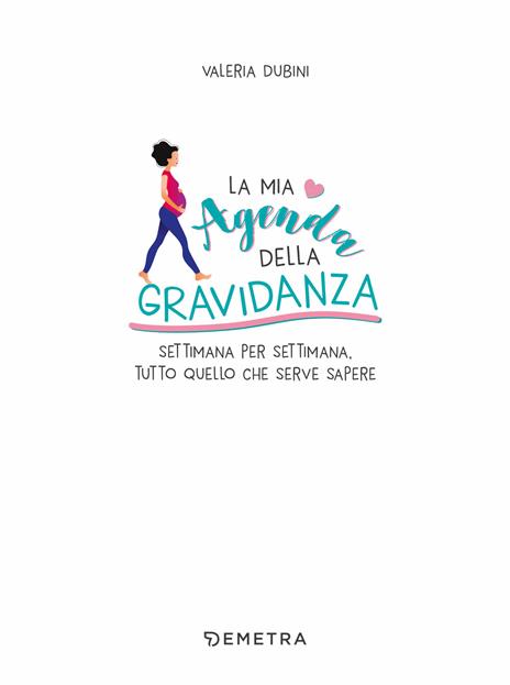 La mia agenda della gravidanza. Settimana per settimana, tutto quello che serve sapere - Valeria Dubini - 3