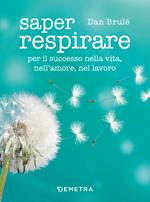 Saper respirare. Per il successo nella vita, nell'amore, nel lavoro