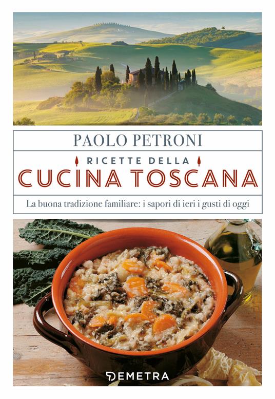 Ricette della cucina toscana. La buona tradizione familiare: i sapori di ieri, i gusti di oggi - Paolo Petroni - copertina