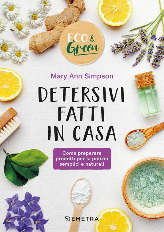 Detersivi fatti in casa. Come preparare prodotti per la pulizia semplici e naturali - Mary Ann Simpson - copertina