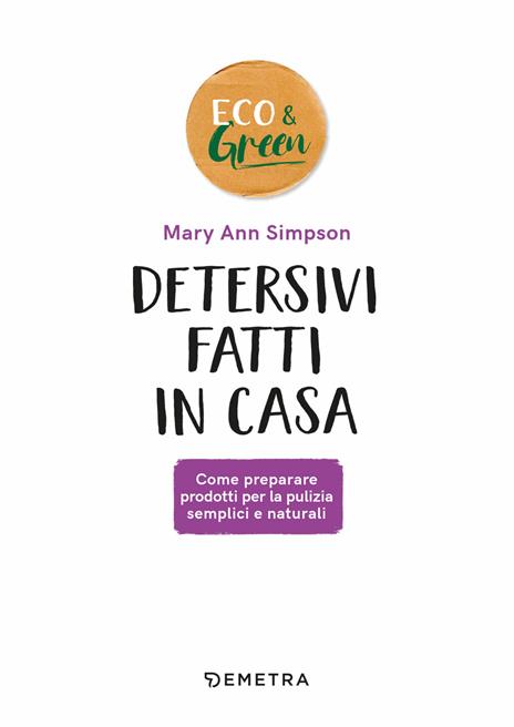 Detersivi fatti in casa. Come preparare prodotti per la pulizia semplici e naturali - Mary Ann Simpson - 4