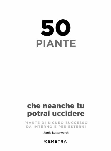 50 piante che non potrai uccidere - Jamie Butterworth - 3