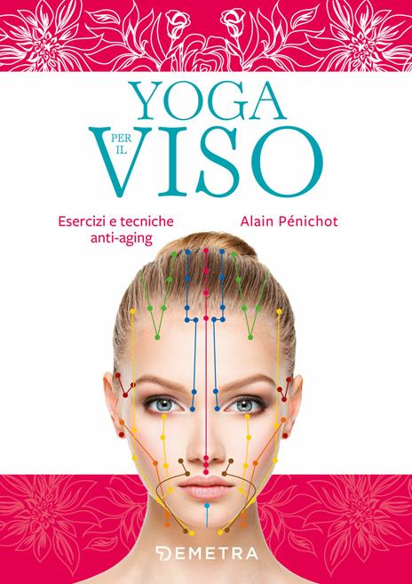 Yoga per il viso. Esercizi e pratiche anti-aging - Alain Pénichot - copertina