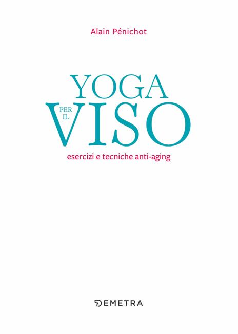 Yoga per il viso. Esercizi e pratiche anti-aging - Alain Pénichot - 4