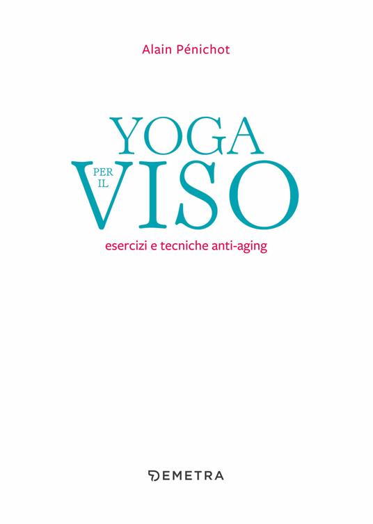 Yoga per il viso. Esercizi e pratiche anti-aging - Alain Pénichot - 4