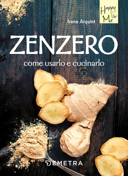 Zenzero. Come usarlo e cucinarlo - Irene Arquint - ebook