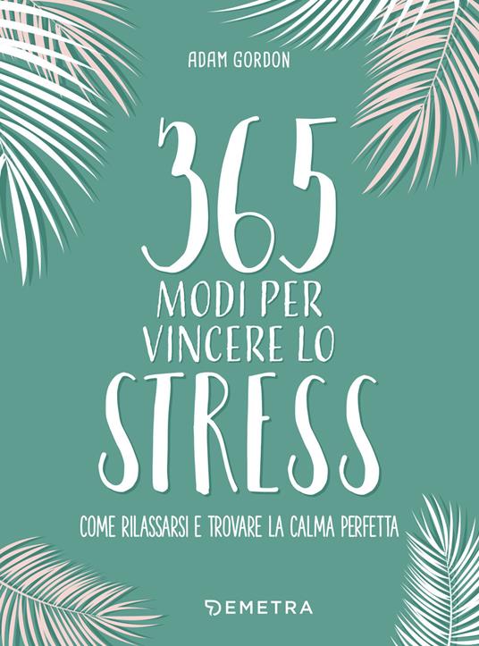 365 modi per vincere lo stress - Adam Gordon - copertina